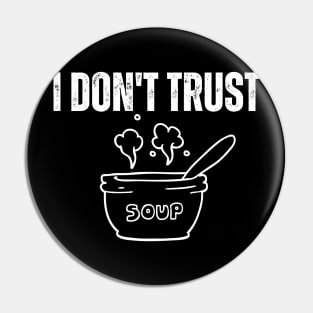 I-Don't-Trust-Soup Pin