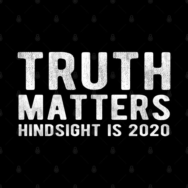 TRUTH MATTERS Hindsight is 2020 by Jitterfly