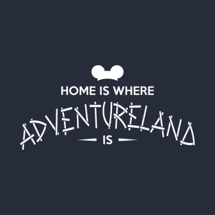 Home is Where Adventureland Is T-Shirt