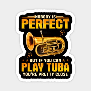 Nobody Is Perfect But If You Can Play Tuba You're Pretty Close Magnet