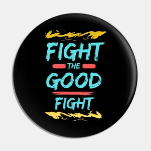 Fight the Good Fight | Christian Typography Pin