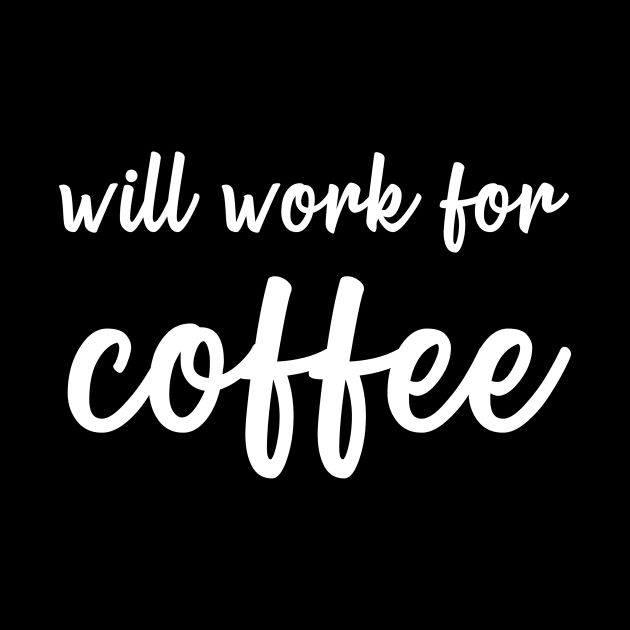 Will Work For Coffee by quoteee