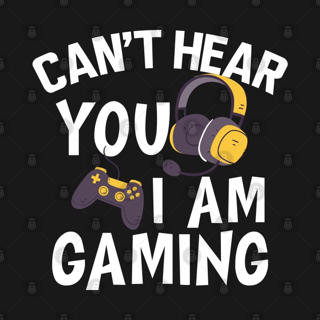 Gamer - Can't hear you I am gaming w by KC Happy Shop