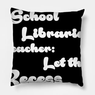 Funny Retired School Librarian Let The Recess Begin Retirement Gift Shirt Pillow