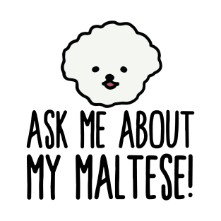 Ask Me About My Maltese! T-Shirt