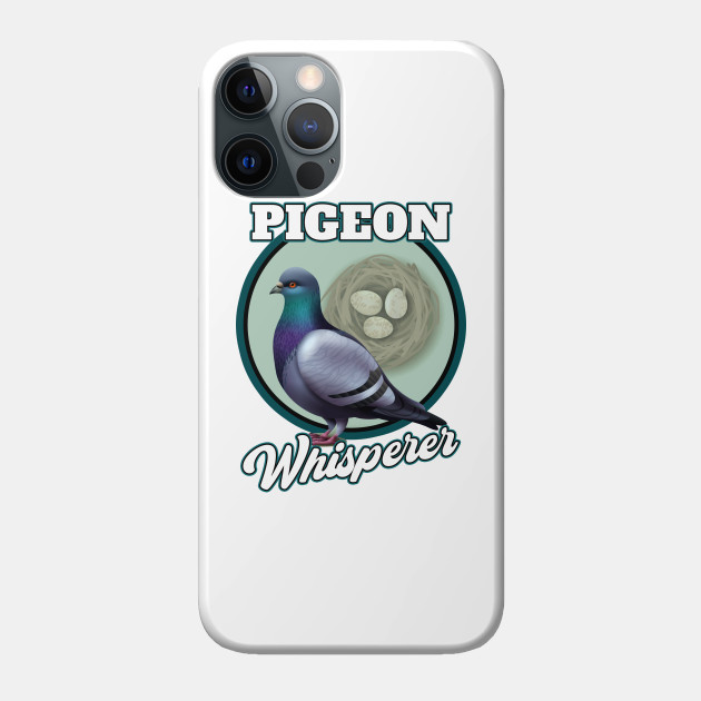 The Pigeon Whisperer Lover of all Pigeons - Pigeon Lover - Phone Case