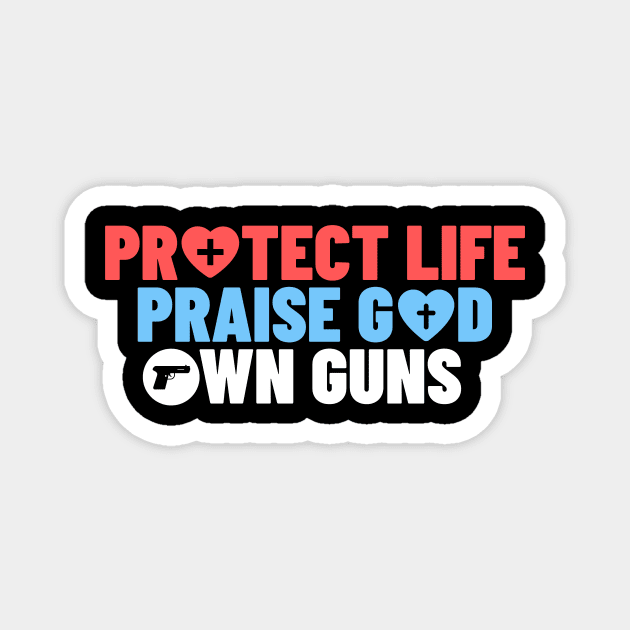 Protect Life Praise God Own Guns Magnet by FunnyStylesShop
