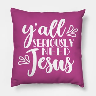 Y'all Seriously Need Jesus Christian Faith Mom Funny Pillow