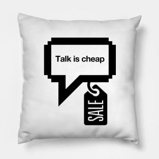 Talk is cheap Pillow