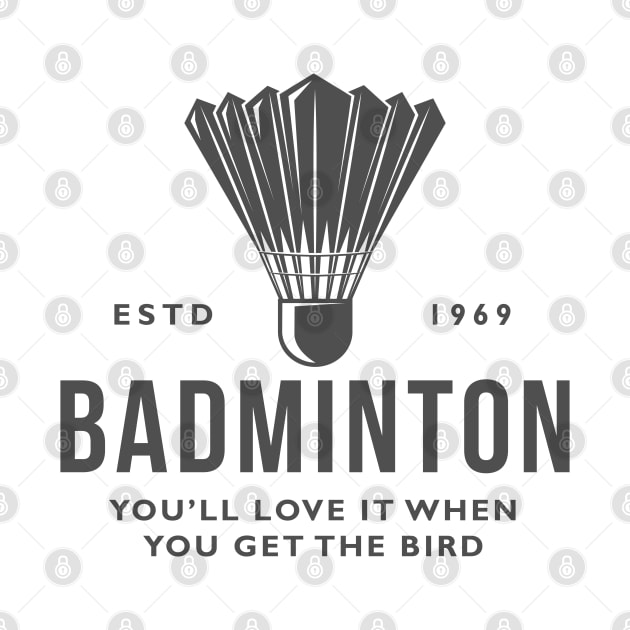 Badminton - You’ll love it when you get the bird. by HUH? Designs