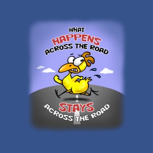 What Happens Across the Road T-Shirt