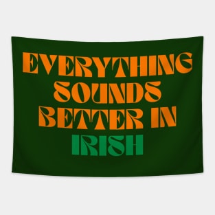 Everything Sounds Better In Irish - Ireland Sayings Tapestry