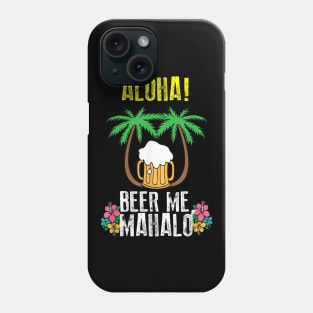 Aloha Beer Me Mahalo Shirt  Cute Trip To Hawaii Tee Gift Phone Case