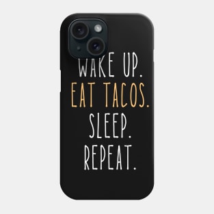 Wake Up Eat Tacos Sleep Repeat Funny Phone Case