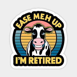 Ease meh up I'm Retired| cow lover Magnet