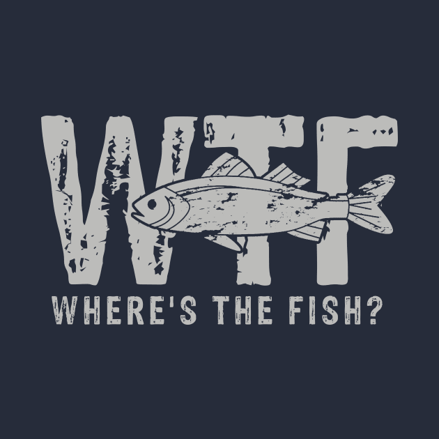 WTF - Where's The Fish? by JohnnyBoyOutfitters