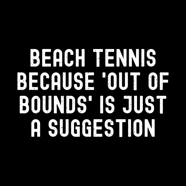 Beach Tennis because 'Out of Bounds' is Just a Suggestion by trendynoize