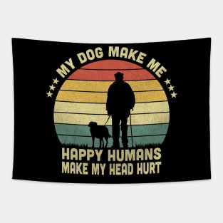 My Dog Make Me Happy Humans Make My Head Hurt Vintage Tapestry