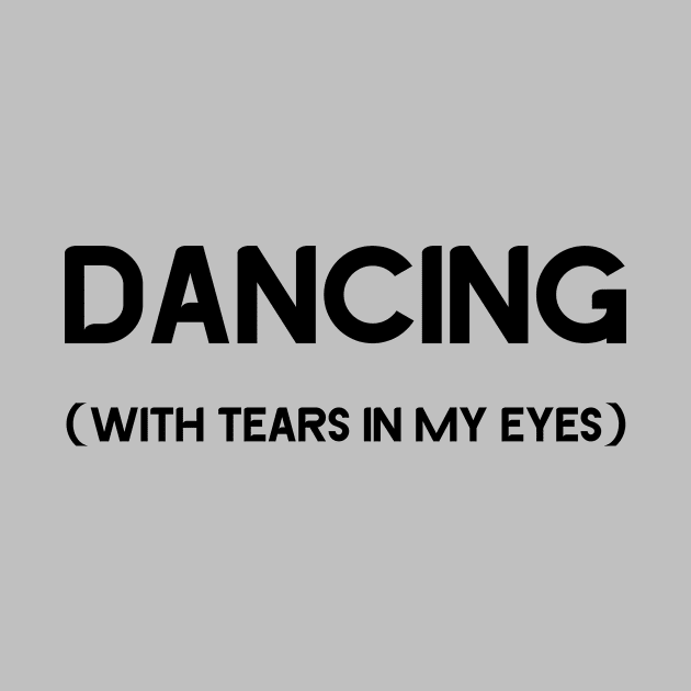 Dancing With Tears In My Eyes, black by Perezzzoso