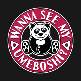 A cute flirtatious panda, wanna see my Umeboshi? T-Shirt