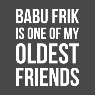 Babu Frik Is One of My Oldest Friends - White T-Shirt