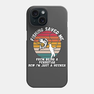 Fishing Saved Me From Becoming A Porn Star Shirt Phone Case