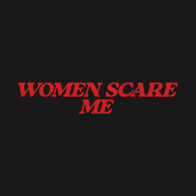 Women Scare Me by ILOVEY2K