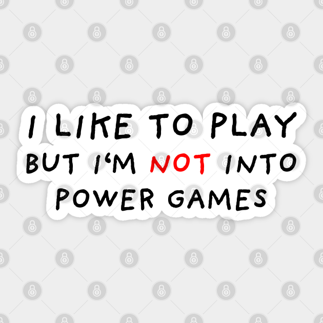 Not Into Power Games - Motivational Words - Sticker
