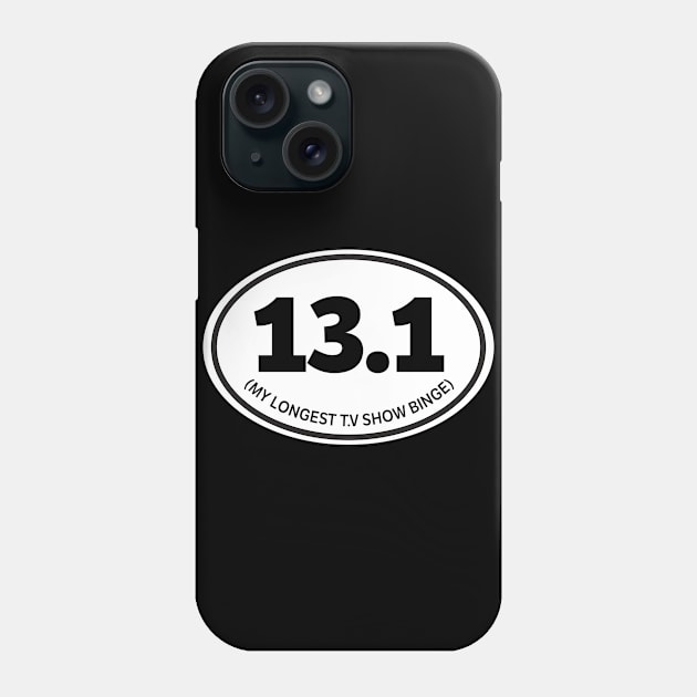 13.1 My Longest T.V Show Binge Phone Case by thingsandthings