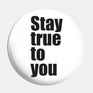 Stay true to you Pin