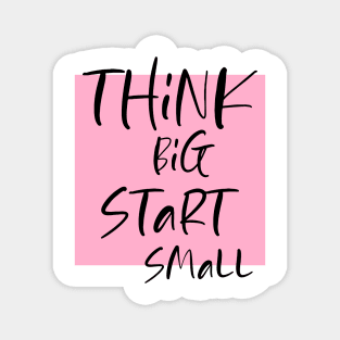 Think big Start Small Magnet