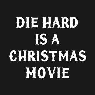 Die hard is a Christmas movie T-Shirt