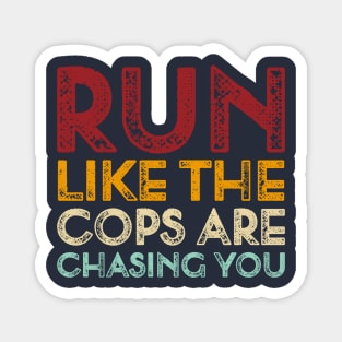 Vintage Run Like The Cops Are Chasing You Funny Running Saying Magnet