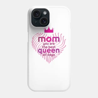 mom you are the best queen all days gift Phone Case