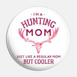 I'm A Hunting Mom - Just Like a Regular Mom But Cooler Pin