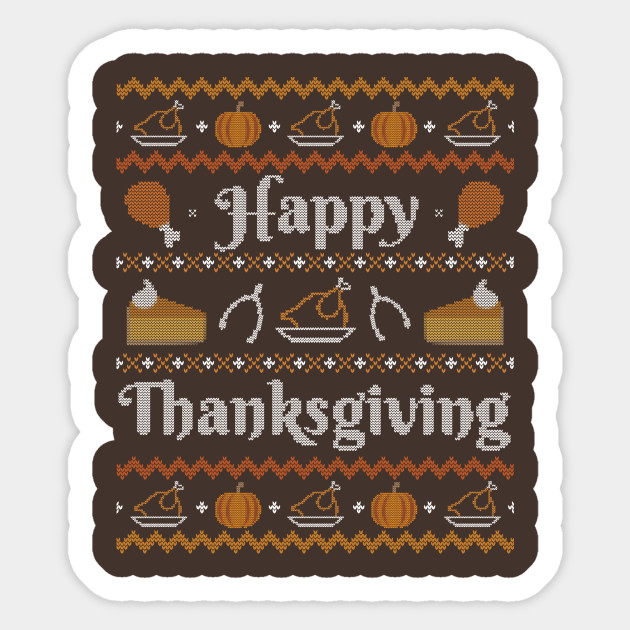 Happy Thanksgiving, Ugly Thanksgiving Sweater - Thanksgiving - Sticker