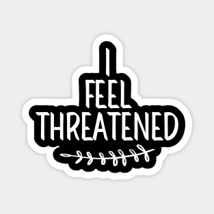 #IFeelThreatened I Feel Threatened Magnet