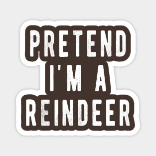 Pretend im a Reindeer Shirt Men Women Easy Christmas Costume Magnet