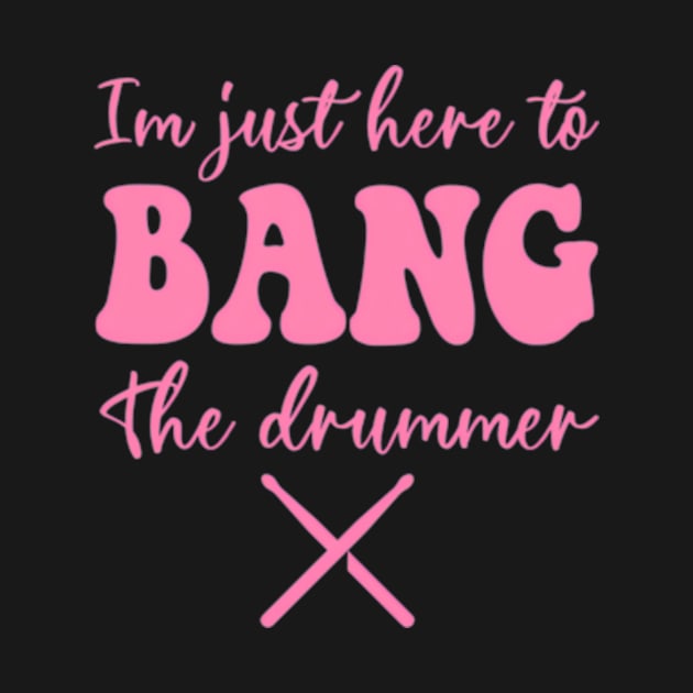 I'M Just Here To Bang ny Marching Band Drummer by SanJKaka