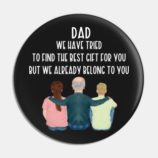 Dad We Have Tried To Find The Best Gift For You/ But We Already Belong To You Father's Day Gift/ Great Gift For Your Father For Father's Day Pin