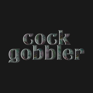 cock gobbler T-Shirt