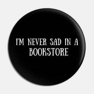 Never sad in a bookstore - Funny Quote Pin