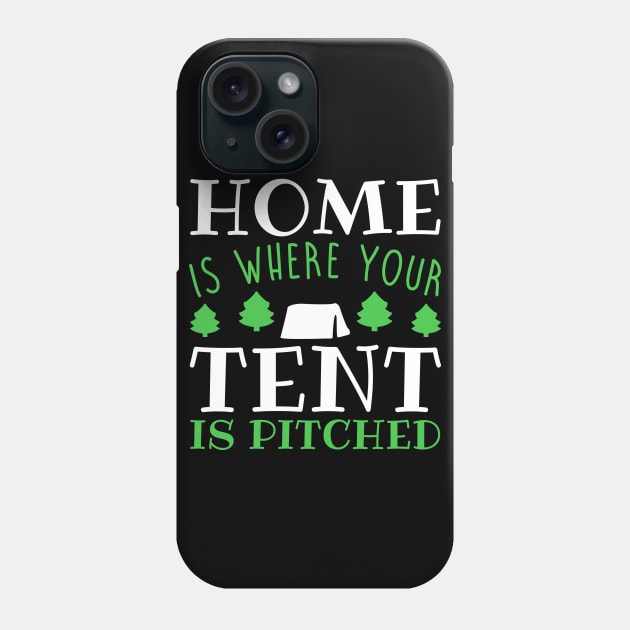 Home Is Where Your Tent Is Pitched - Camping Phone Case by fromherotozero