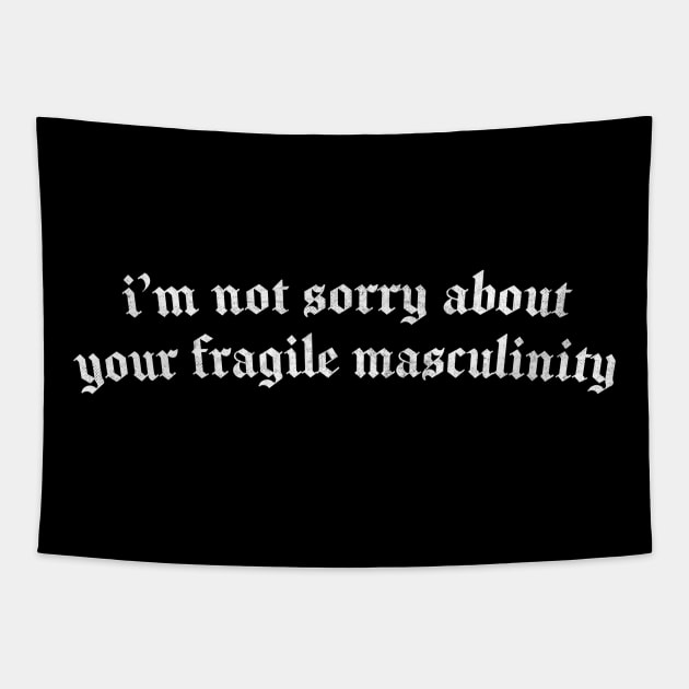 I'M NOT SORRY ABOUT YOUR FRAGILE MASCULINITY Tapestry by DankFutura