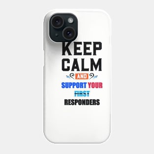 KEEP CALM AND SUPPORT YOUR FIRST RESPONDERS BLACK Phone Case