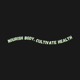 Nourish body, cultivate health T-Shirt