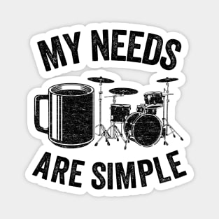 My Needs Are Simple Coffee & Drums Drummer Funny Gift Magnet