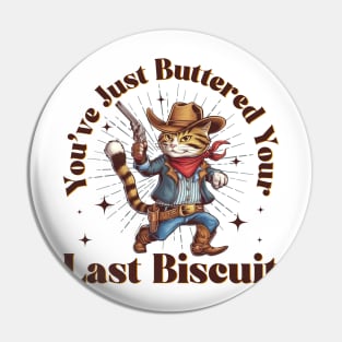You've Just Buttered Your Last Biscuit Funny Cowboy Cat Pin