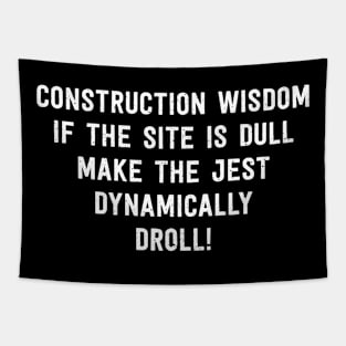 Construction Wisdom If the Site is Dull Tapestry
