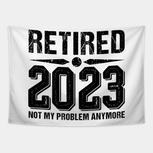 Retired 2023 Not My Problem Anymore, funny retired 2023 Tapestry